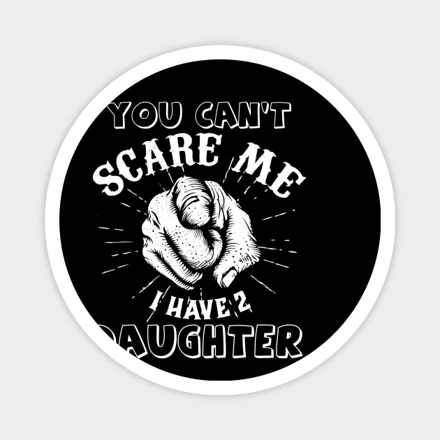 You're can't scare me, i have  daughters Magnet by LaurieAndrew